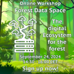 promotional image for the online workshop on the Forest Data Space - The Digital Ecosystem for the forest, on September 24th 2024, 14:30-16:00 CET